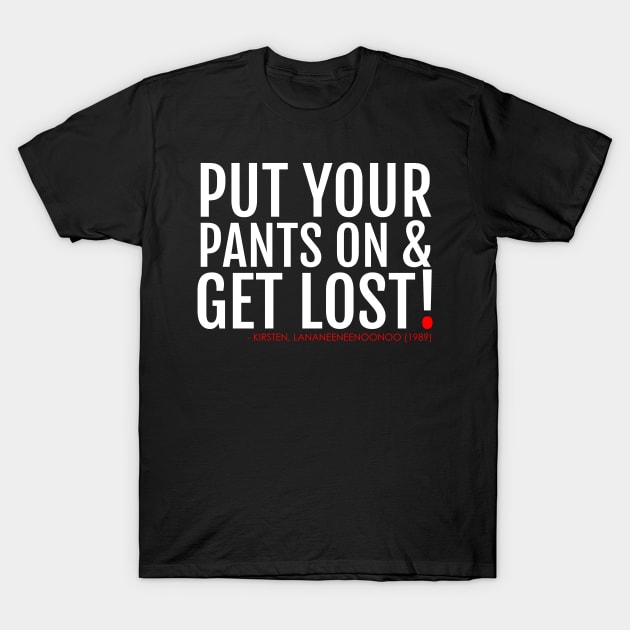 PUT YOUR PANTS ON... Lananeeneenoonoo quote T-Shirt by The Busy Jedi